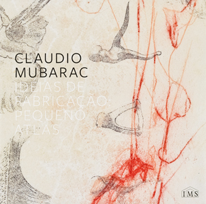 Cláudio Mubarac - ideias de fabricação: pequeno atlas