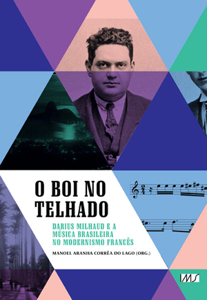 O boi no telhado – Darius Milhaud e a música brasileira no Modernismo francês 