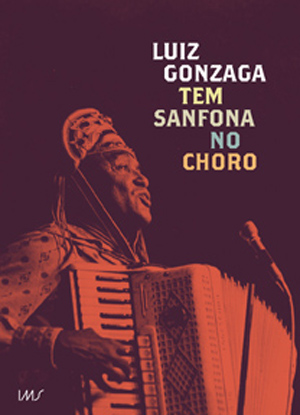 Luiz Gonzaga: tem sanfona no choro