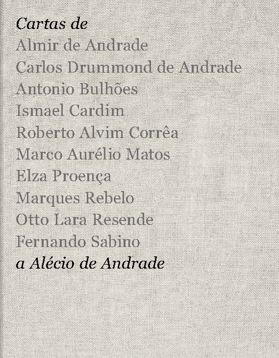 Cartas de Almir de Andrade, Carlos Drummond de Andrade, Antonio Bulhões, Ismael Cardim, Roberto Alvim Corrêa, Marco Aurélio Matos, Elza Proença, Marques Rebelo, Otto Lara Resende, Fernando Sabino a Alécio de Andrade
